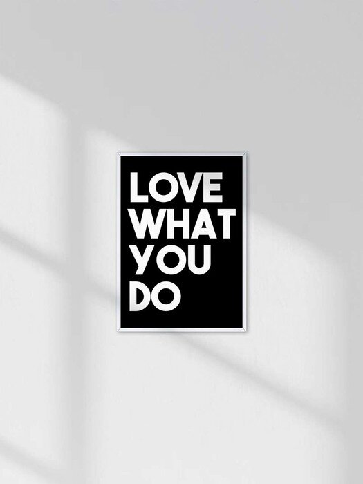 LOVE WHAT YOU DO