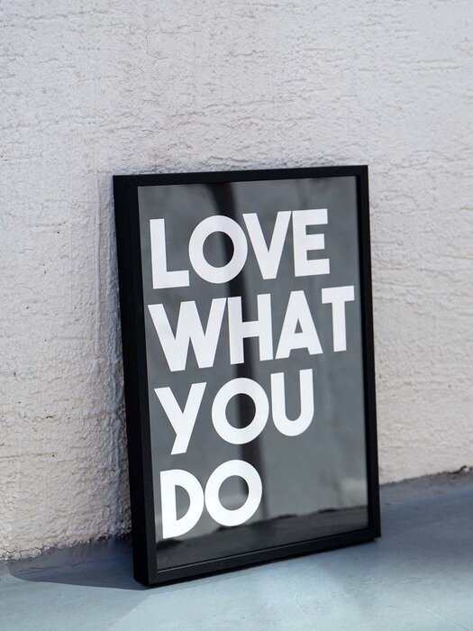 LOVE WHAT YOU DO